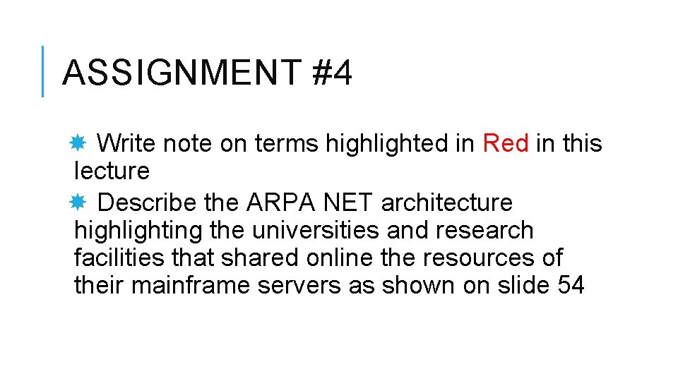 ASSIGNMENT #4 Write note on terms highlighted in Red in this lecture Describe the