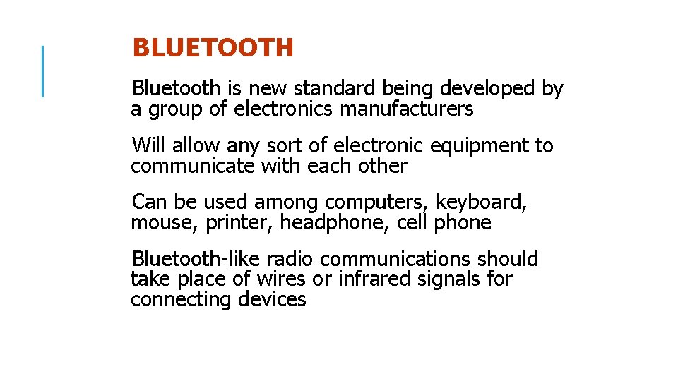 BLUETOOTH Bluetooth is new standard being developed by a group of electronics manufacturers Will