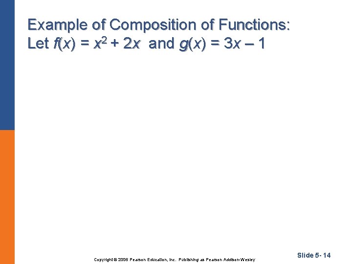 Example of Composition of Functions: Let f(x) = x 2 + 2 x and