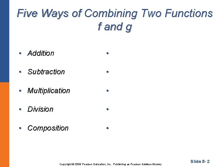 Five Ways of Combining Two Functions f and g • Addition • • Subtraction