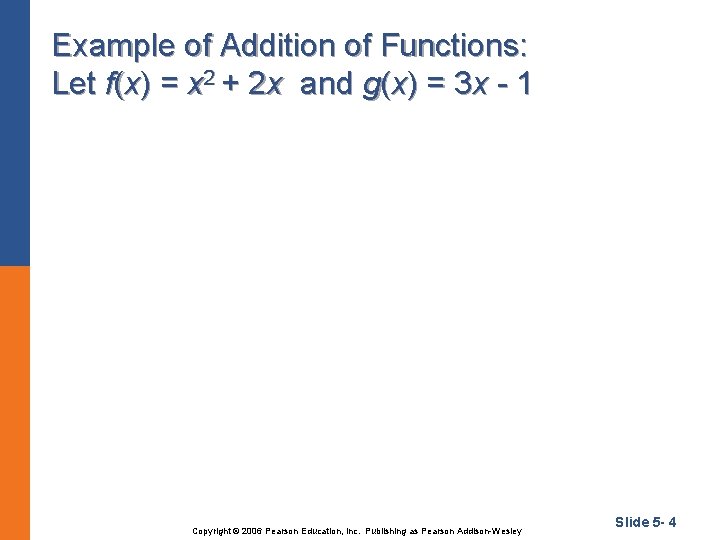 Example of Addition of Functions: Let f(x) = x 2 + 2 x and