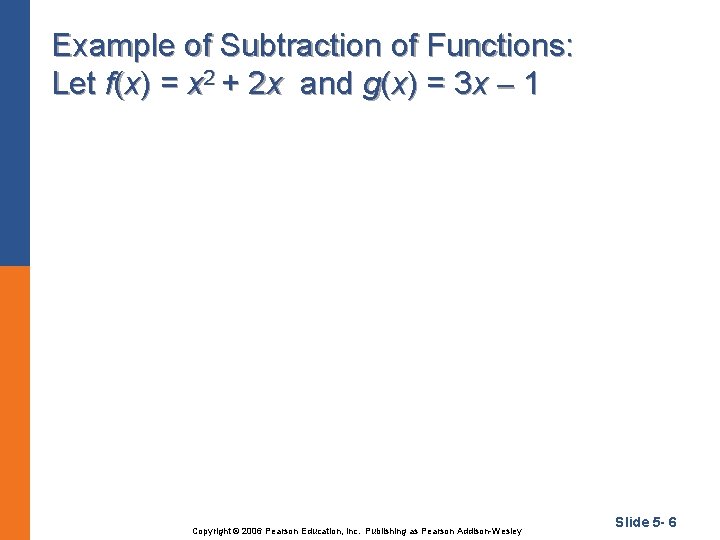 Example of Subtraction of Functions: Let f(x) = x 2 + 2 x and