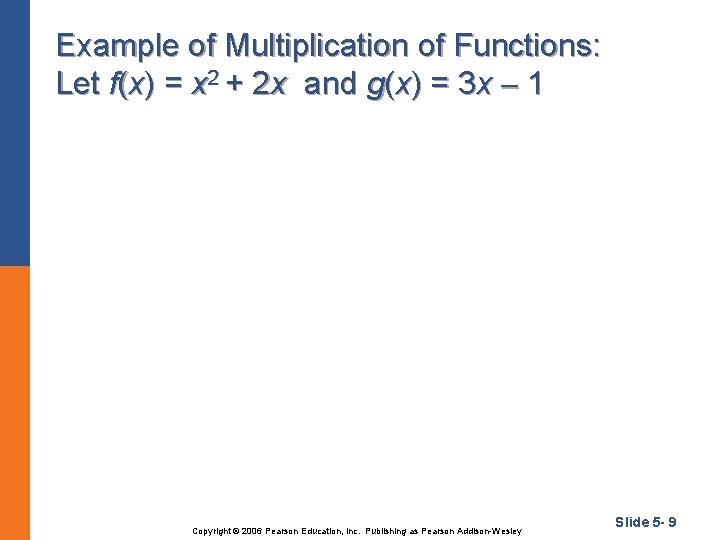 Example of Multiplication of Functions: Let f(x) = x 2 + 2 x and