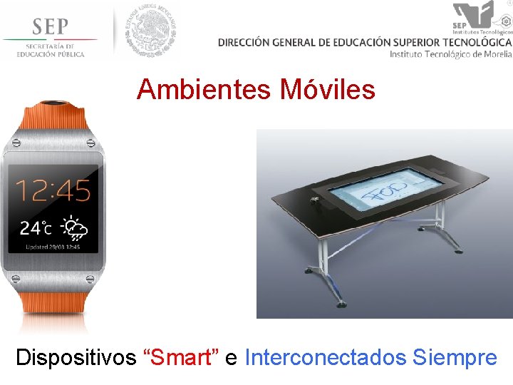 Ambientes Móviles Dispositivos “Smart” e Interconectados Siempre 