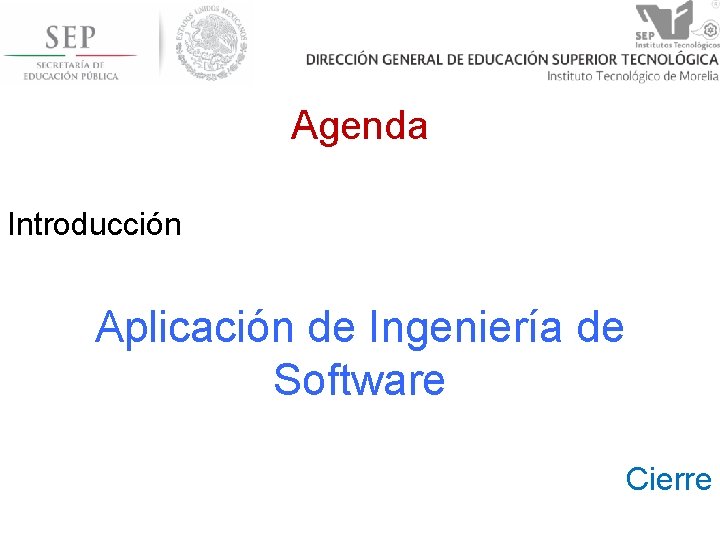Agenda Introducción Aplicación de Ingeniería de Software Cierre 