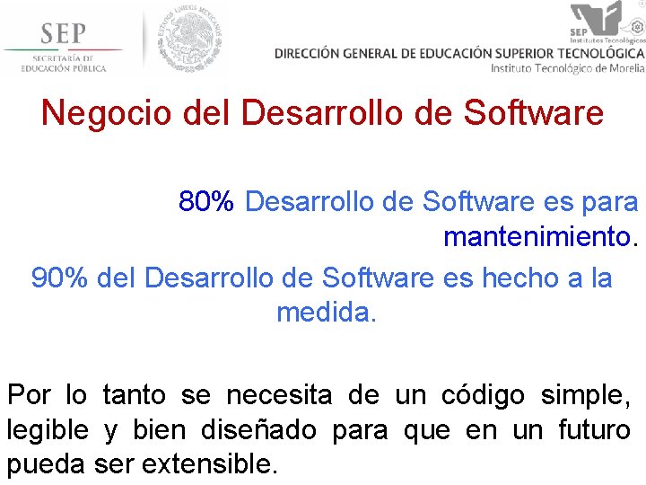 Negocio del Desarrollo de Software 80% Desarrollo de Software es para mantenimiento. 90% del