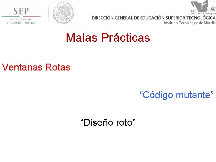 Malas Prácticas Ventanas Rotas “Código mutante” “Diseño roto” 