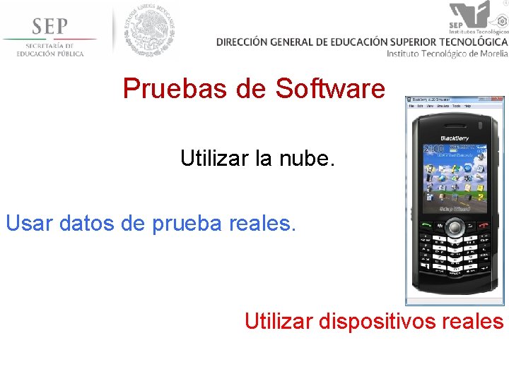 Pruebas de Software Utilizar la nube. Usar datos de prueba reales. Utilizar dispositivos reales