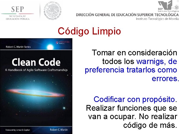 Código Limpio Tomar en consideración todos los warnigs, de preferencia tratarlos como errores. Codificar