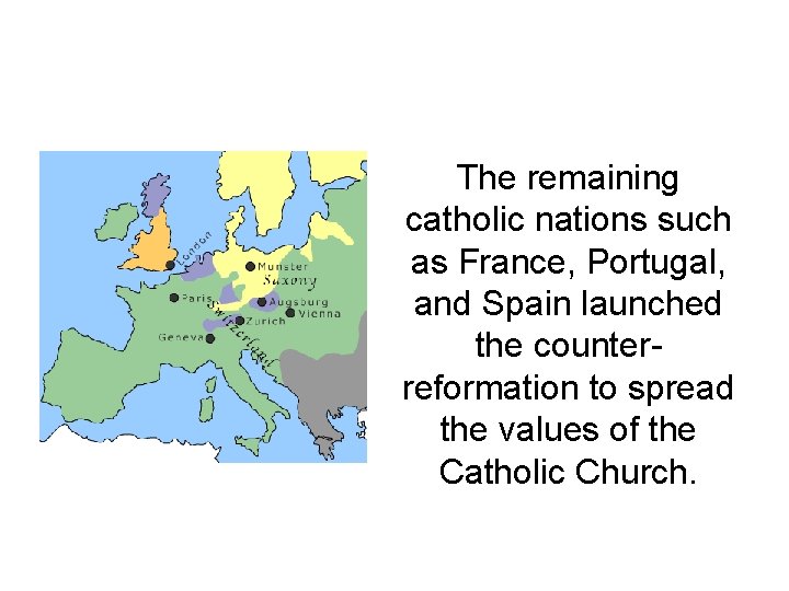 The remaining catholic nations such as France, Portugal, and Spain launched the counterreformation to