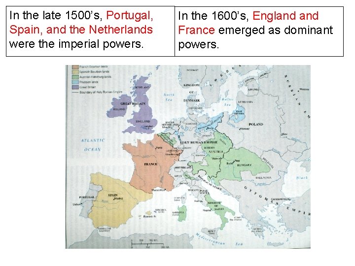 In the late 1500’s, Portugal, Spain, and the Netherlands were the imperial powers. In