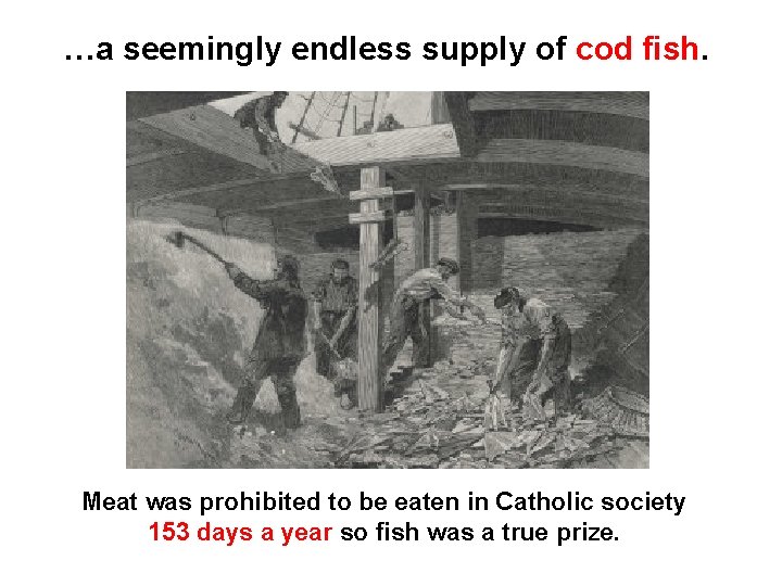 …a seemingly endless supply of cod fish. Meat was prohibited to be eaten in