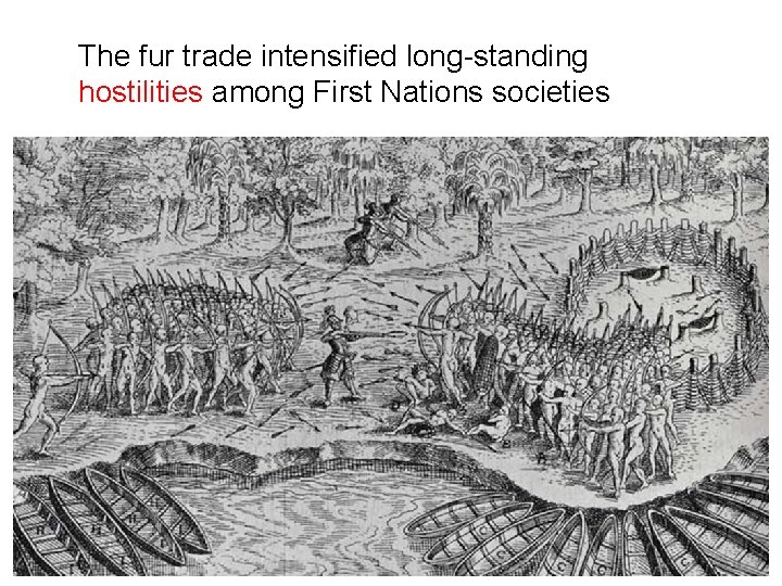 The fur trade intensified long-standing hostilities among First Nations societies 