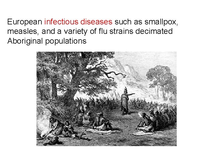 European infectious diseases such as smallpox, measles, and a variety of flu strains decimated