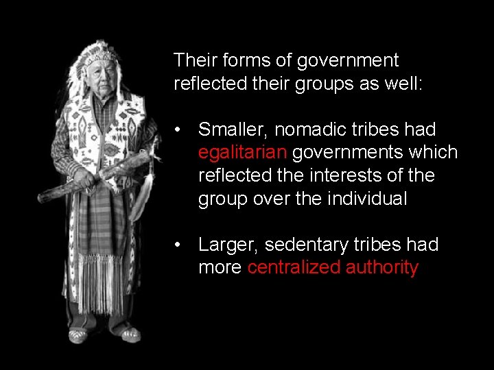 Their forms of government reflected their groups as well: • Smaller, nomadic tribes had