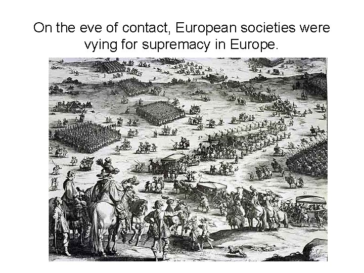 On the eve of contact, European societies were vying for supremacy in Europe. 