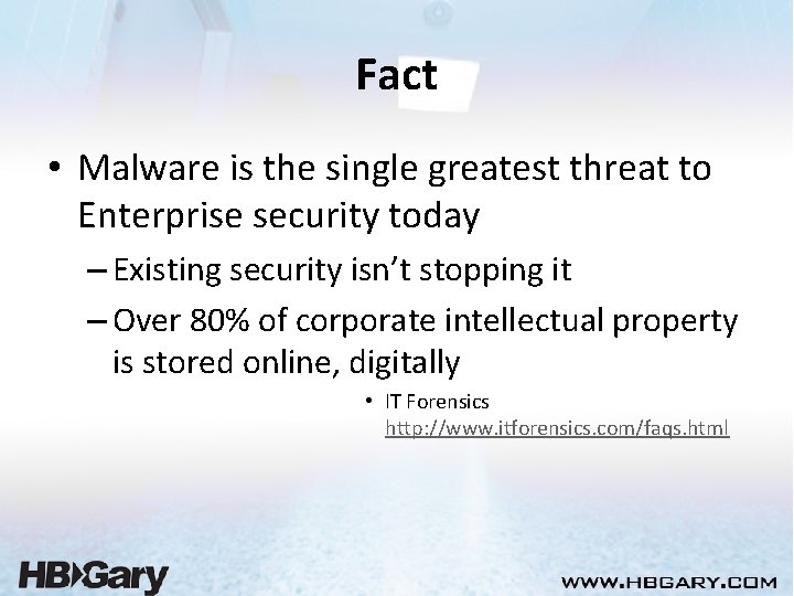 Fact • Malware is the single greatest threat to Enterprise security today – Existing
