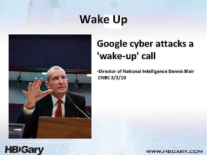 Wake Up Google cyber attacks a 'wake-up' call -Director of National Intelligence Dennis Blair