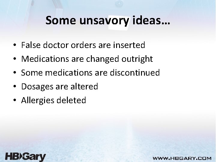 Some unsavory ideas… • • • False doctor orders are inserted Medications are changed