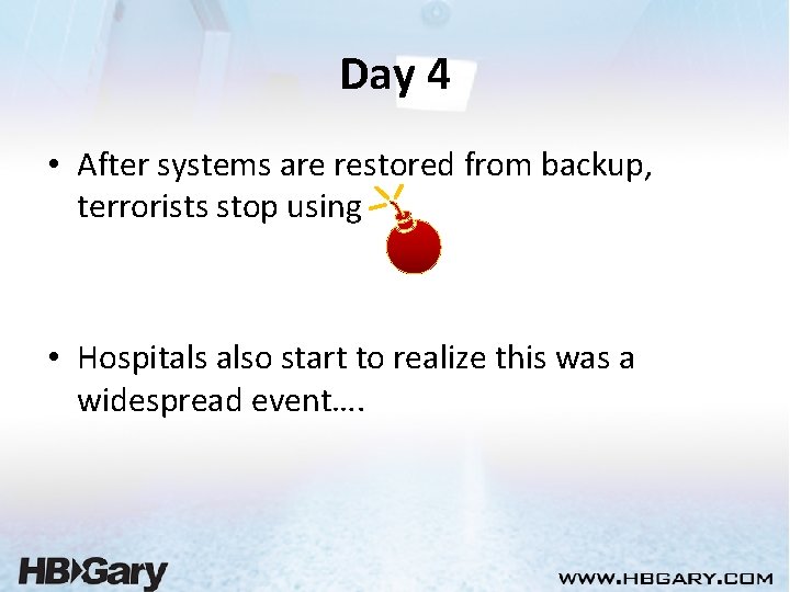 Day 4 • After systems are restored from backup, terrorists stop using • Hospitals