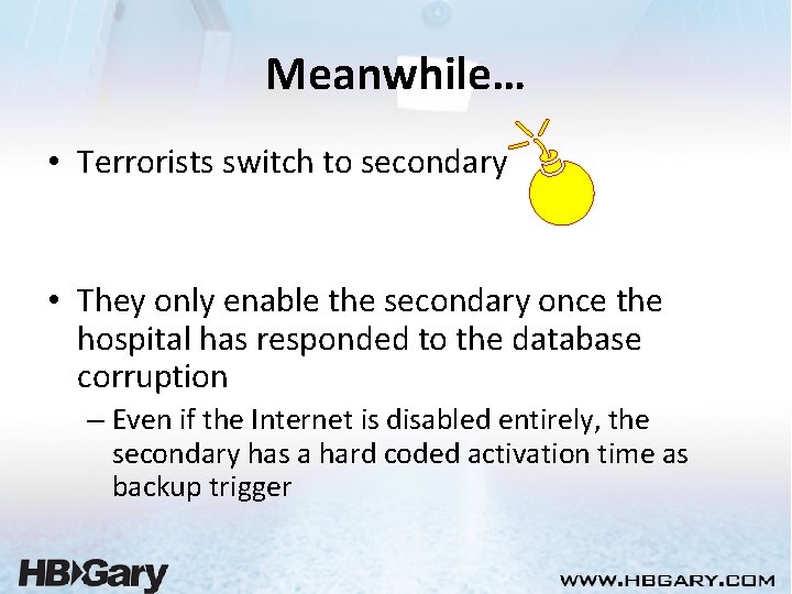 Meanwhile… • Terrorists switch to secondary • They only enable the secondary once the