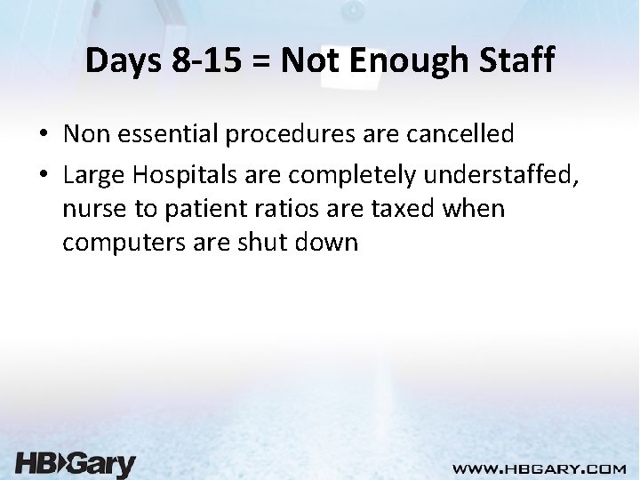 Days 8 -15 = Not Enough Staff • Non essential procedures are cancelled •