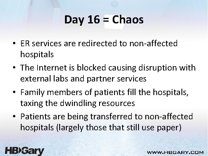 Day 16 = Chaos • ER services are redirected to non-affected hospitals • The