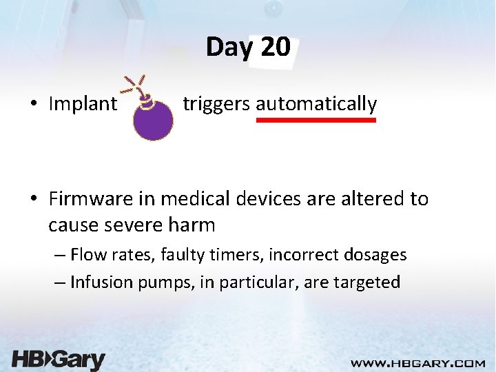 Day 20 • Implant triggers automatically • Firmware in medical devices are altered to
