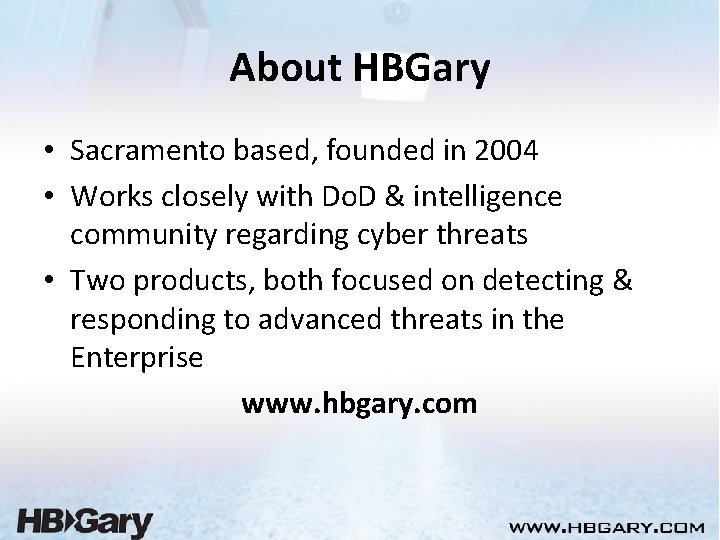 About HBGary • Sacramento based, founded in 2004 • Works closely with Do. D