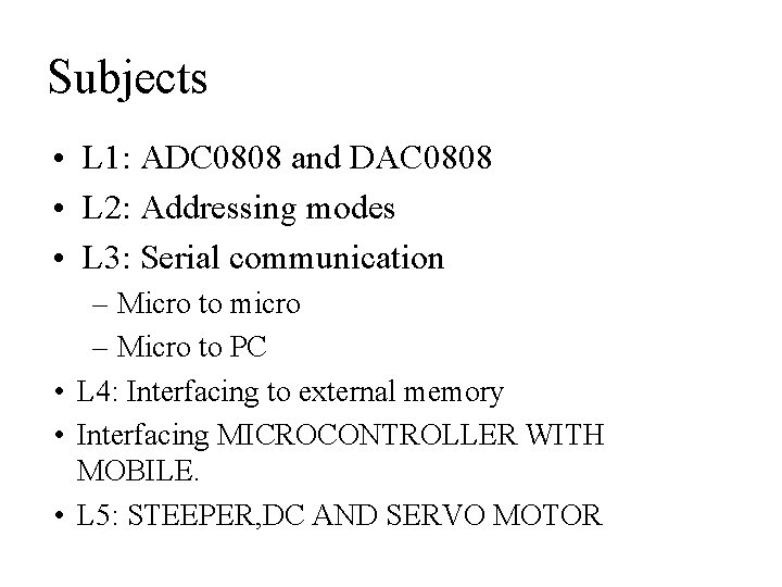 Subjects • L 1: ADC 0808 and DAC 0808 • L 2: Addressing modes