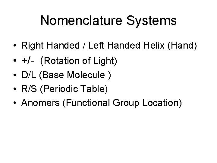 Nomenclature Systems • Right Handed / Left Handed Helix (Hand) • +/- (Rotation of