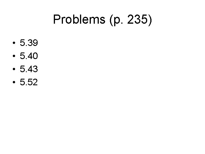 Problems (p. 235) • • 5. 39 5. 40 5. 43 5. 52 