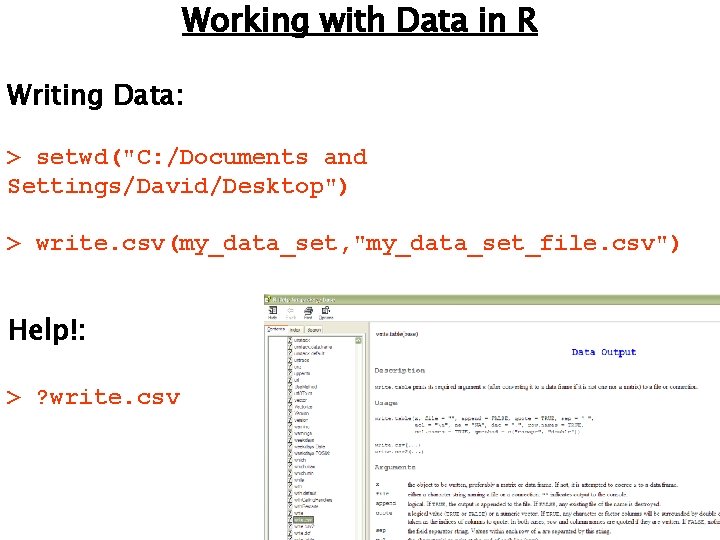 Working with Data in R Writing Data: > setwd("C: /Documents and Settings/David/Desktop") > write.