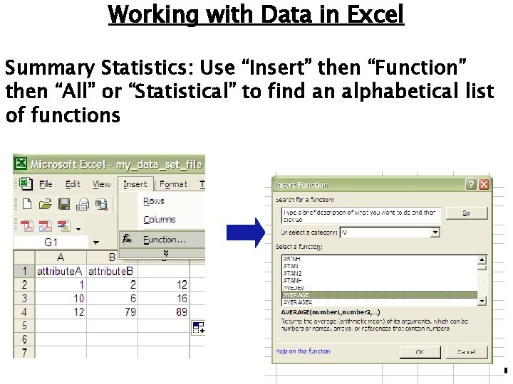 Working with Data in Excel Summary Statistics: Use “Insert” then “Function” then “All” or