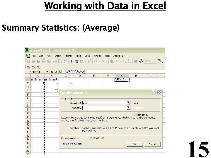 Working with Data in Excel Summary Statistics: (Average) 15 