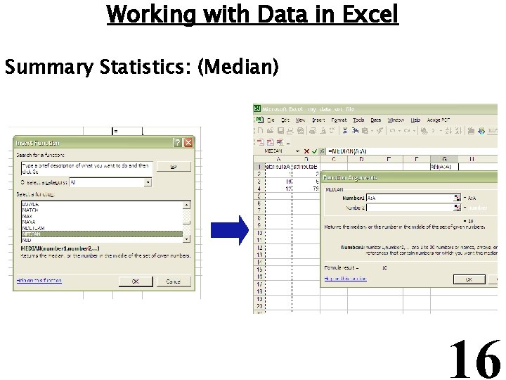 Working with Data in Excel Summary Statistics: (Median) 16 