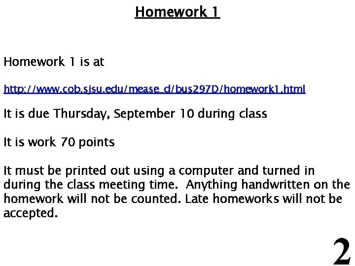 Homework 1 is at http: //www. cob. sjsu. edu/mease_d/bus 297 D/homework 1. html It