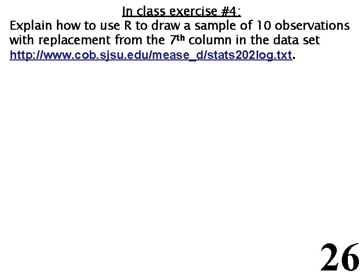 In class exercise #4: Explain how to use R to draw a sample of