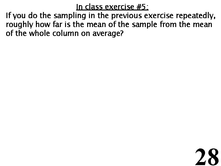 In class exercise #5: If you do the sampling in the previous exercise repeatedly,