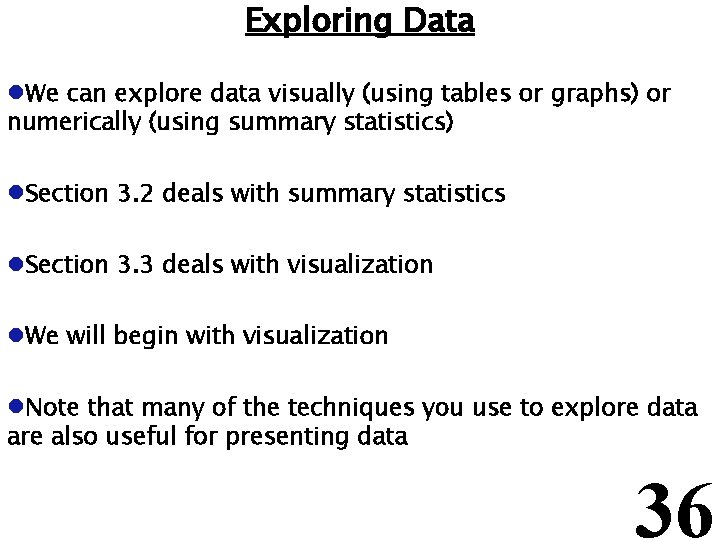 Exploring Data l. We can explore data visually (using tables or graphs) or numerically