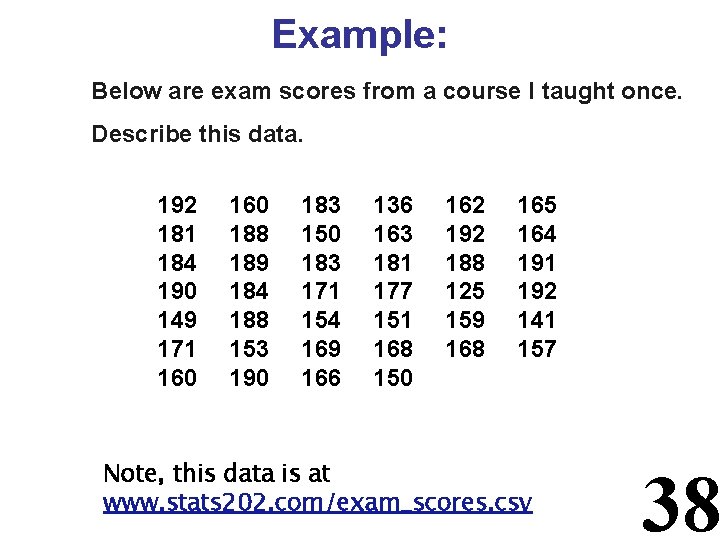 Example: Below are exam scores from a course I taught once. Describe this data.