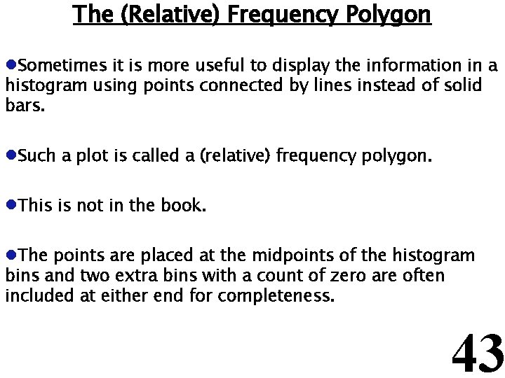 The (Relative) Frequency Polygon l. Sometimes it is more useful to display the information