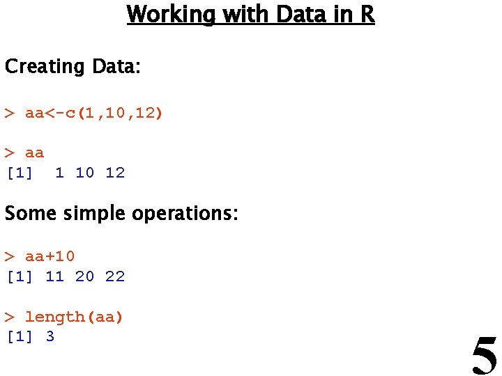 Working with Data in R Creating Data: > aa<-c(1, 10, 12) > aa [1]