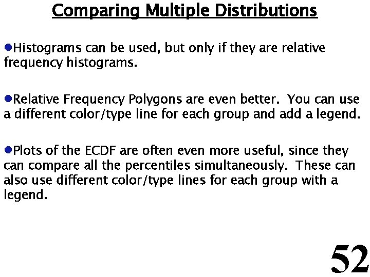 Comparing Multiple Distributions l. Histograms can be used, but only if they are relative