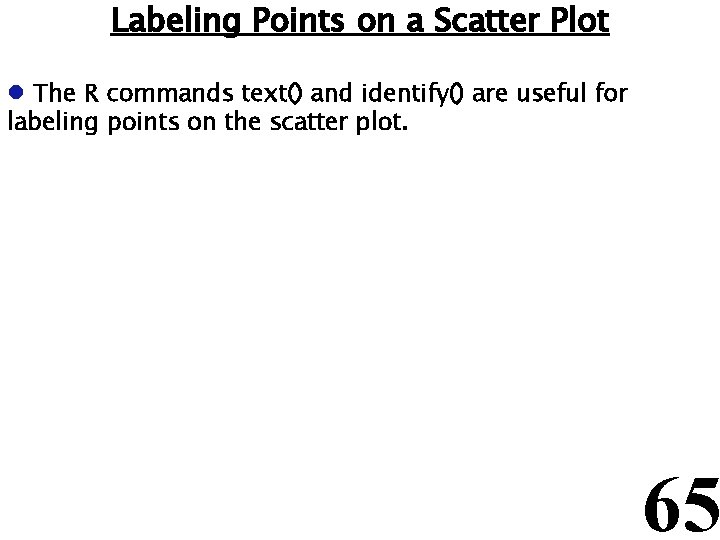 Labeling Points on a Scatter Plot l The R commands text() and identify() are