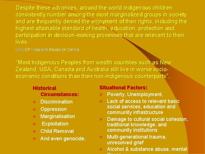 Despite these advances, around the world indigenous children consistently number among the most marginalized