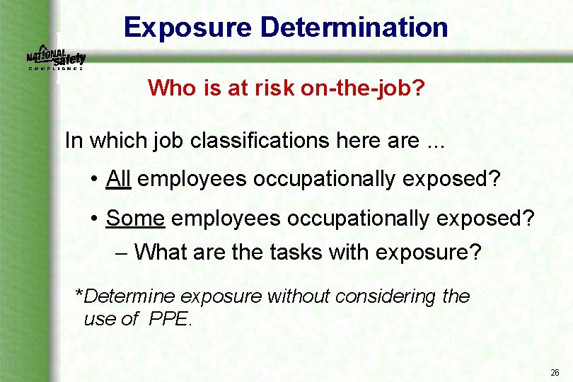 Exposure Determination Who is at risk on-the-job? In which job classifications here are. .