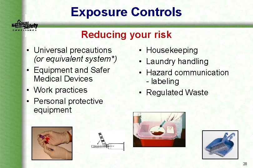 Exposure Controls Reducing your risk • Universal precautions (or equivalent system*) • Equipment and