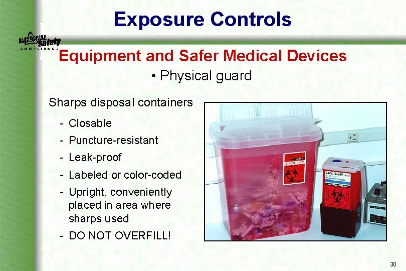 Exposure Controls Equipment and Safer Medical Devices • Physical guard Sharps disposal containers Closable