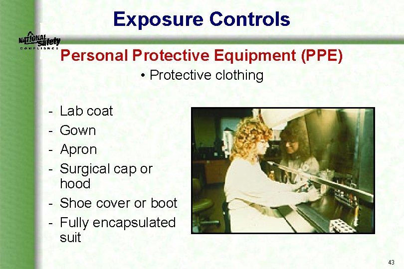 Exposure Controls Personal Protective Equipment (PPE) • Protective clothing Lab coat Gown Apron Surgical